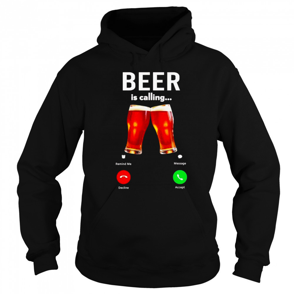Beer is calling phone shirt Hoodie
