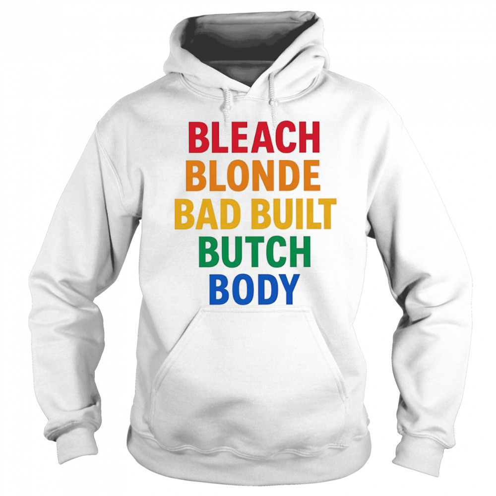 Bleach Blonde Bad Build Butch Body shirt Hoodie