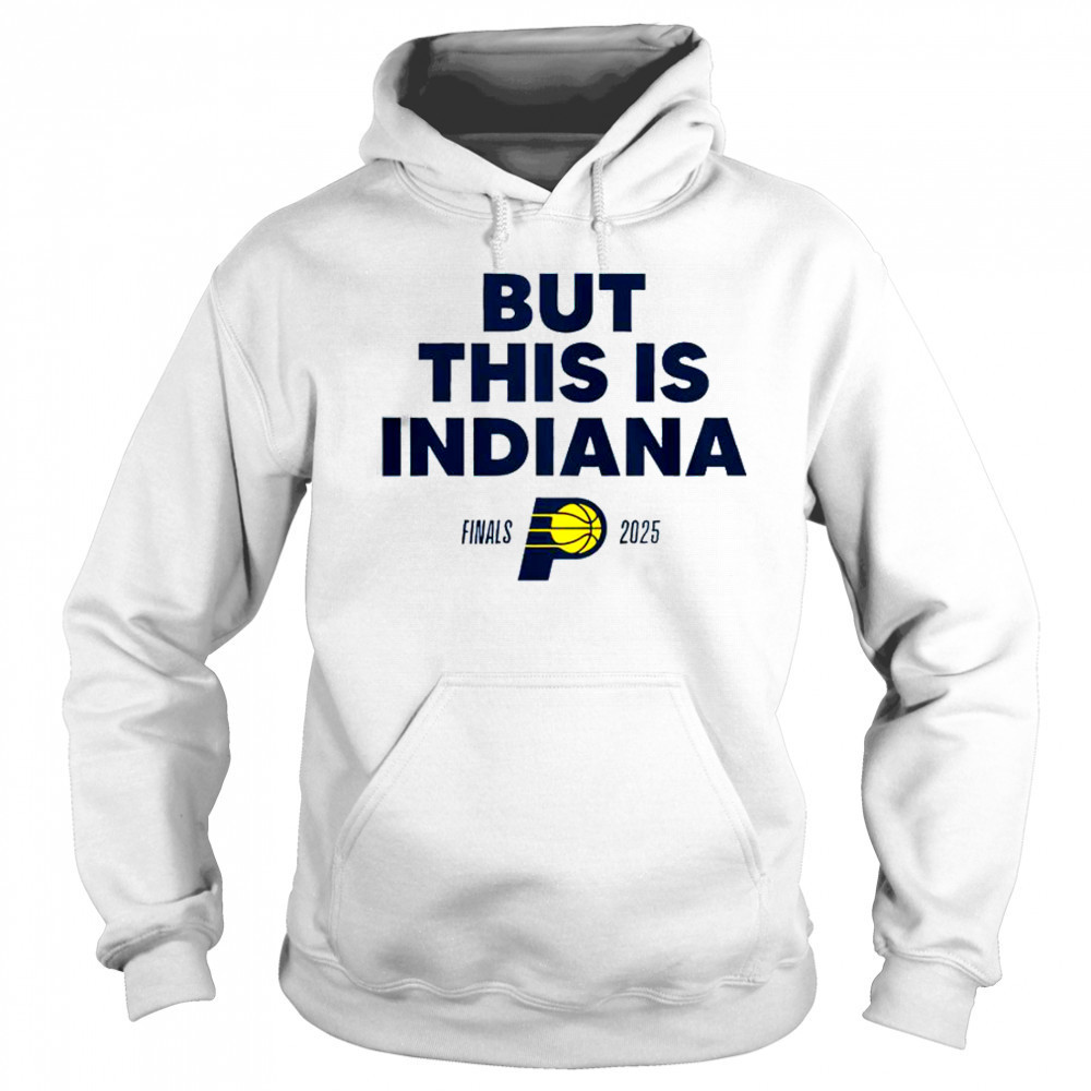 But This Is Indiana Pacers Finals 2025 T-Shirt Hoodie