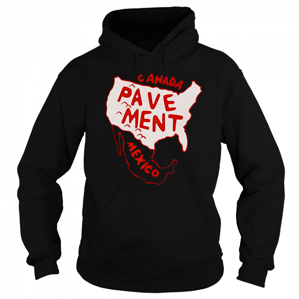 Canada Pavement Mexico shirt Hoodie