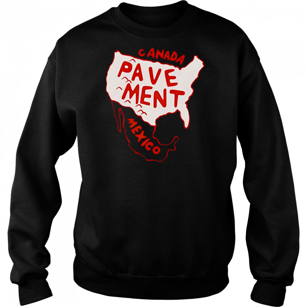 Canada Pavement Mexico shirt Sweatshirt