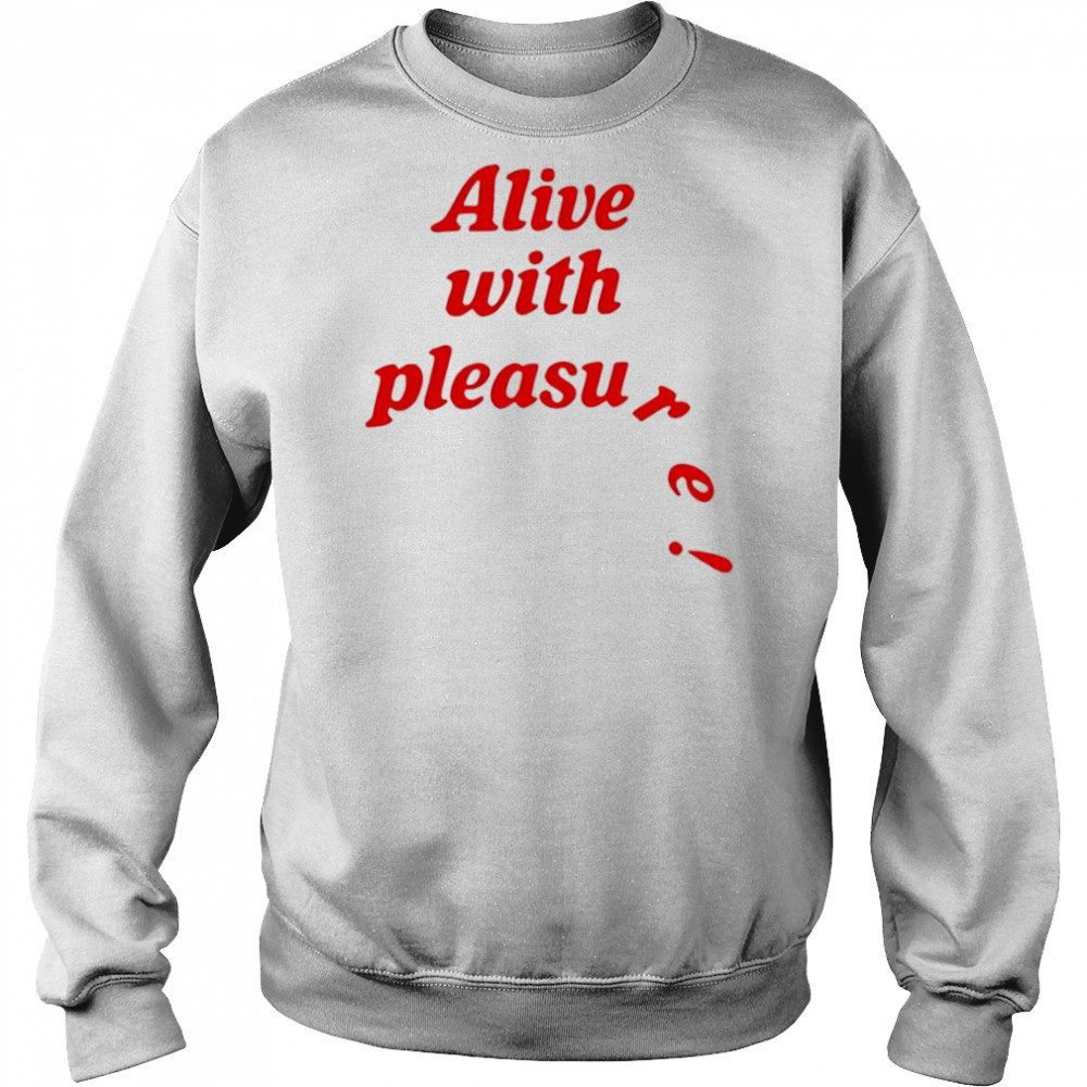 Catchinglizards alive with pleasure shirt Sweatshirt