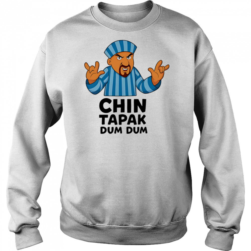 Chin Tapak dum dum shirt Sweatshirt