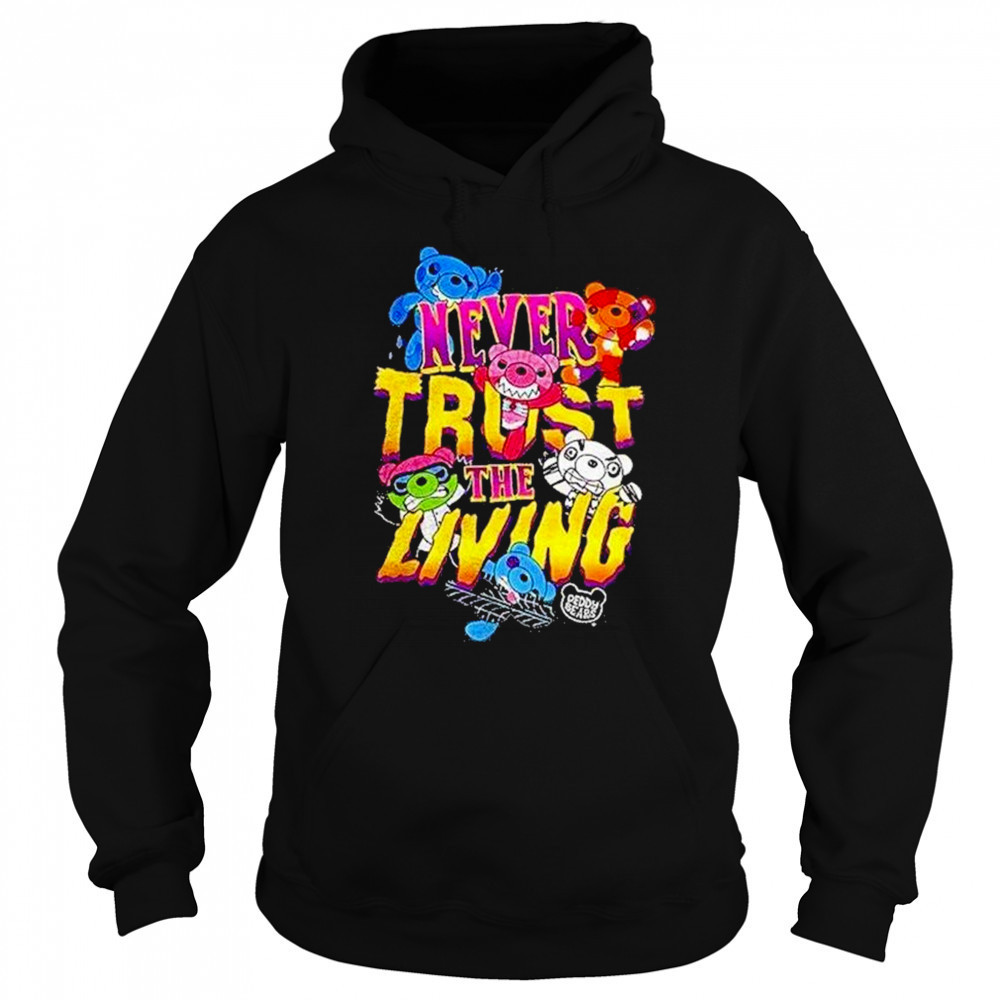 Deddy Bears Never Trust The Living Shirt Hoodie