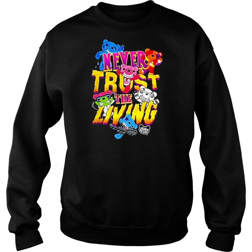 Deddy Bears Never Trust The Living Shirt Sweatshirt
