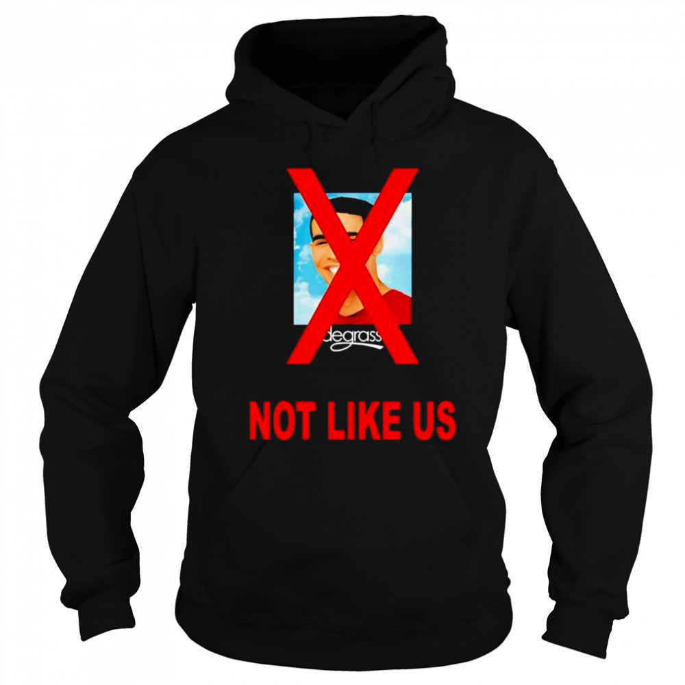 Drake degrassI not like us shirt Hoodie