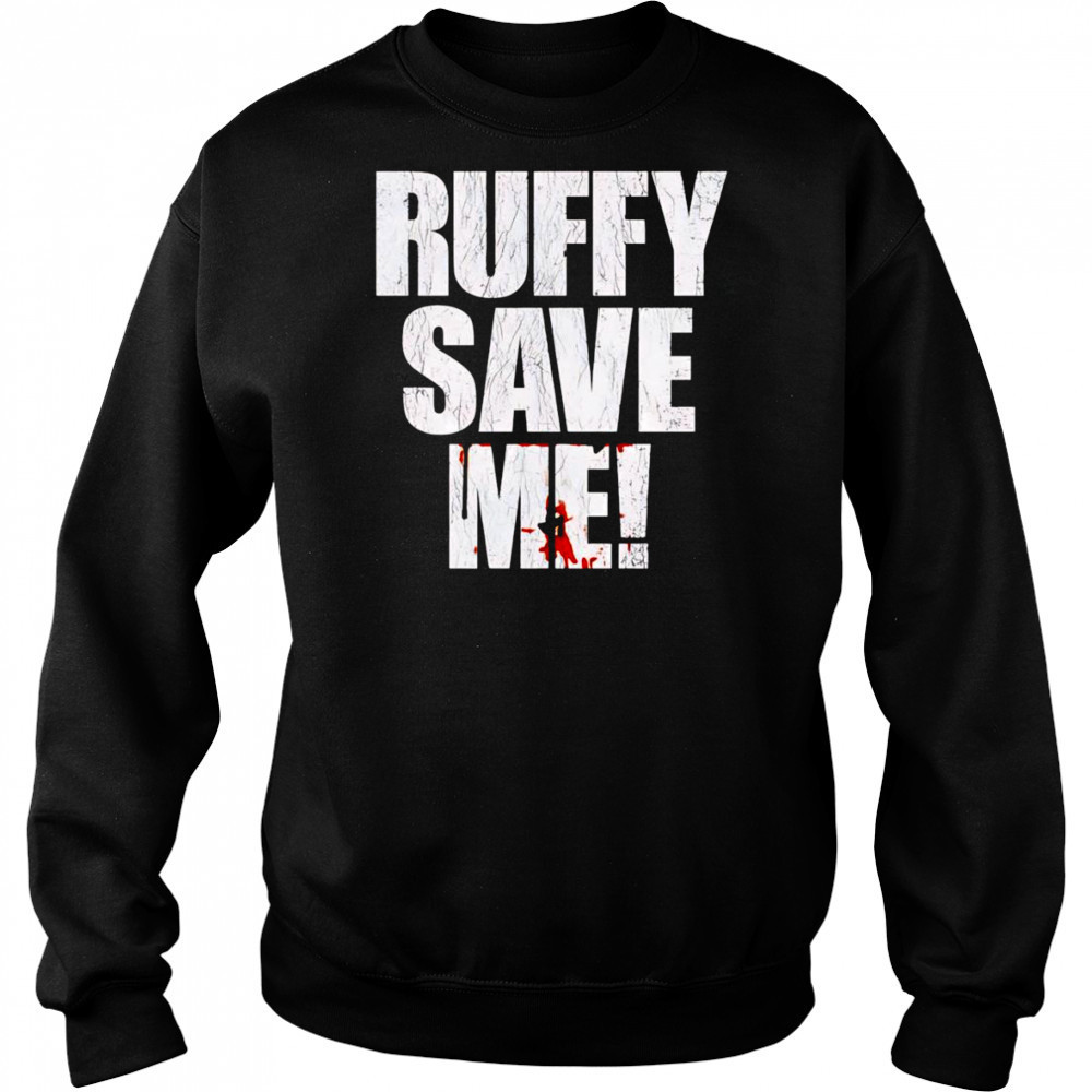 Fighting Nerds Ruffy save me shirt Sweatshirt