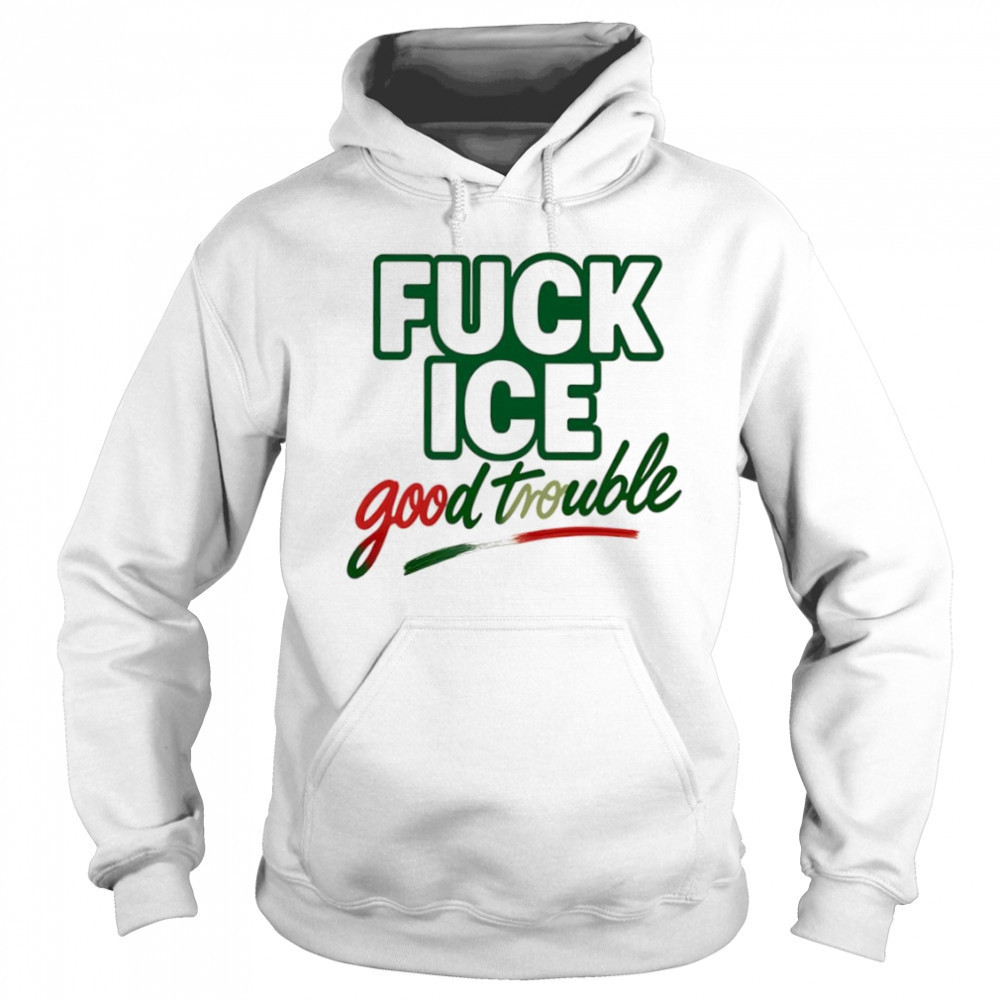 Fuck ice good trouble shirt Hoodie
