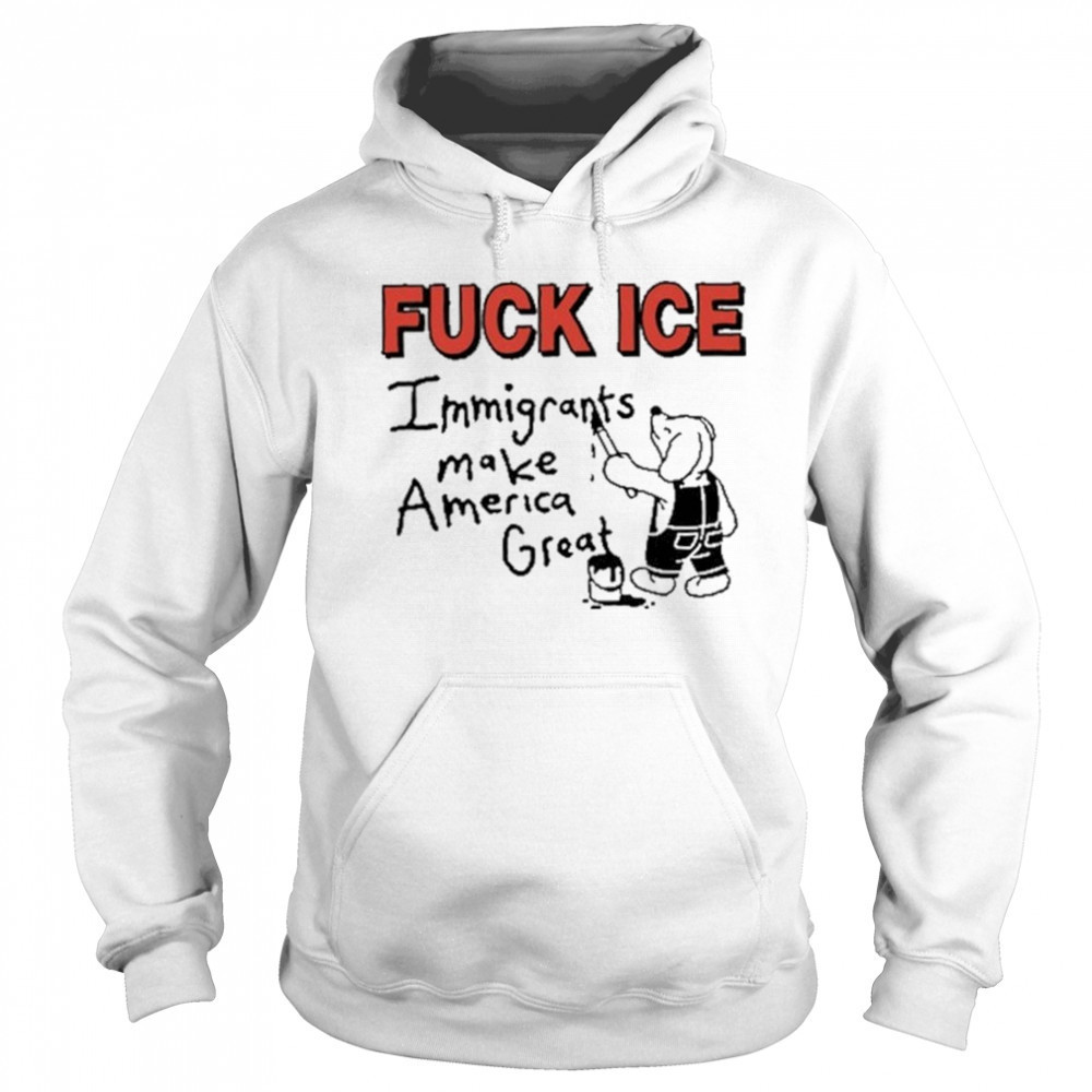 Fuck Ice Immigrants Make America Great shirt Hoodie