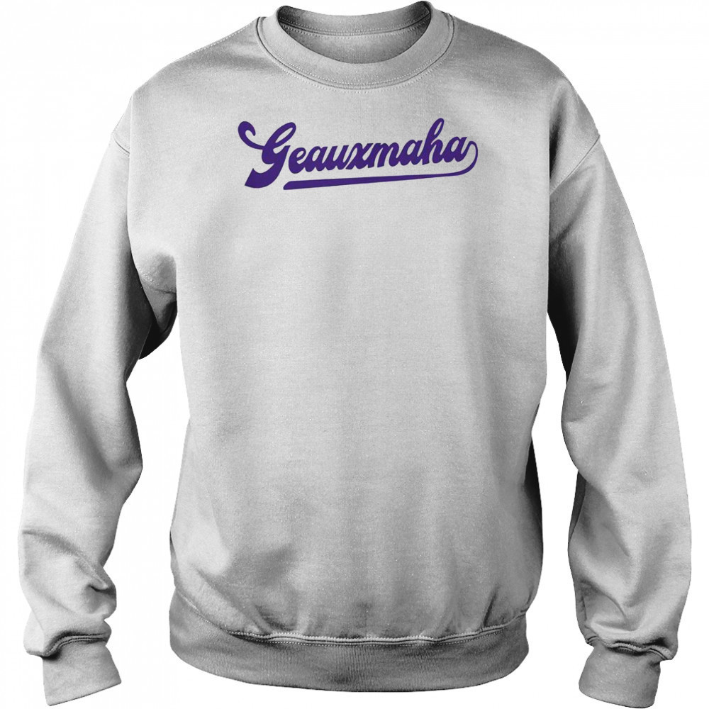Geauxmaha LSU Tigers T-Shirt Sweatshirt