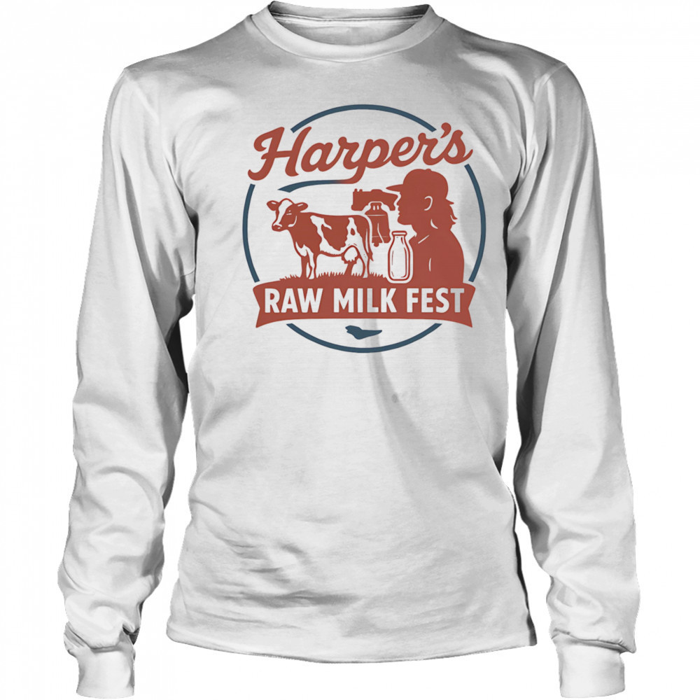 Harper’s Raw Milk Fest shirt Long Sleeved