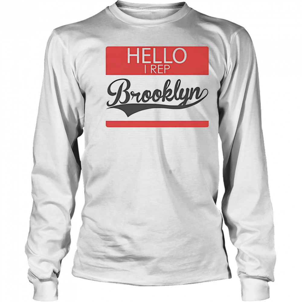 Hello I Rep Brooklyn shirt Long Sleeved