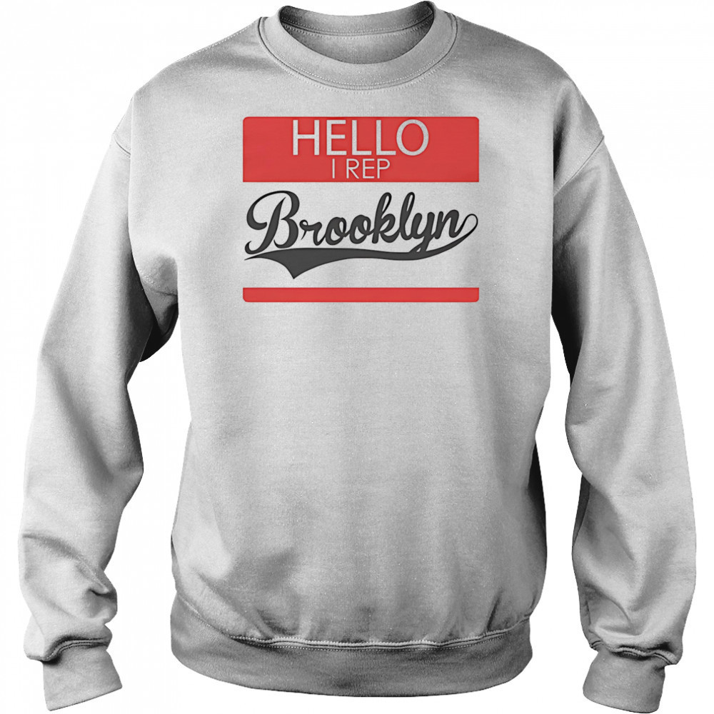 Hello I Rep Brooklyn shirt Sweatshirt