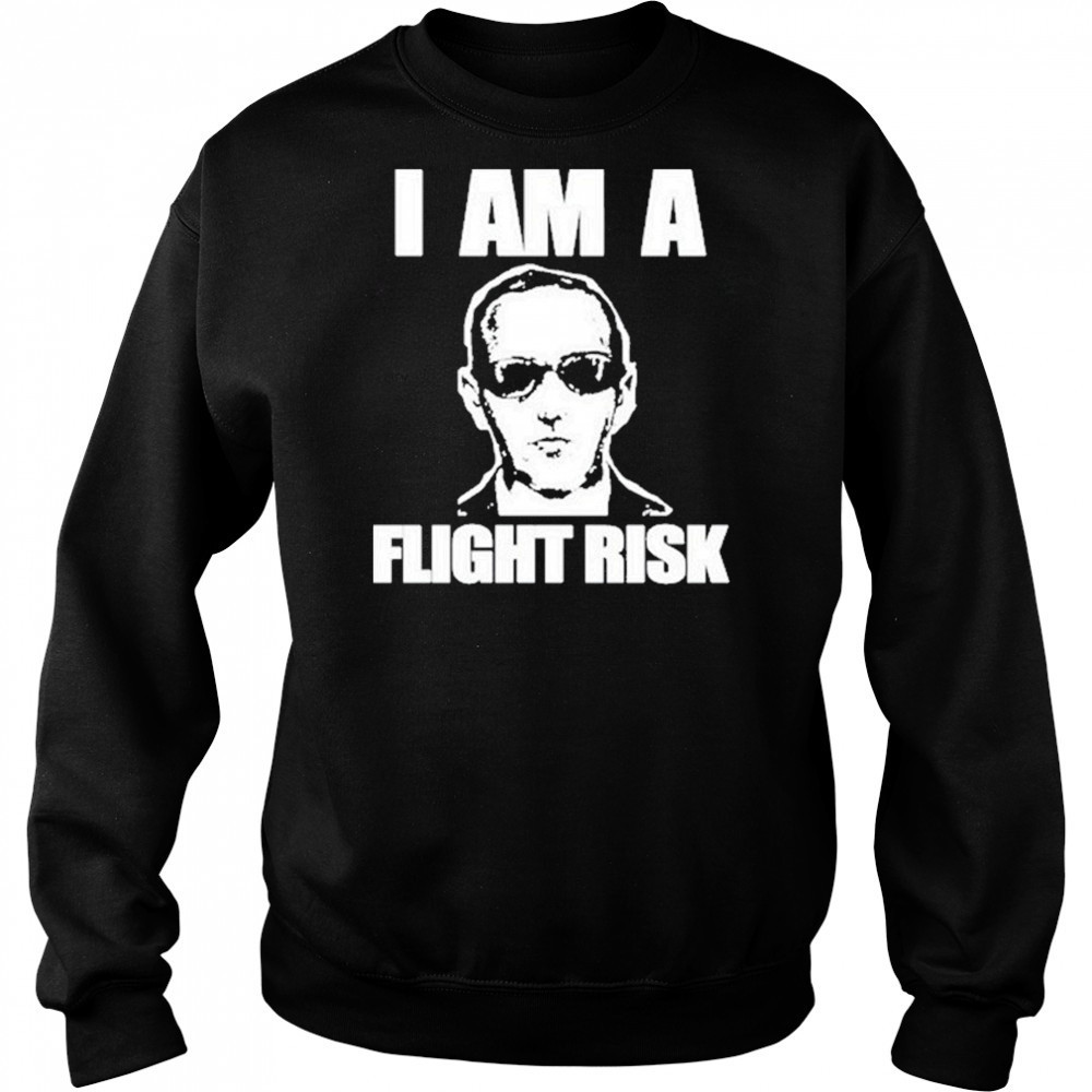 I Am A Flight Risk shirt Sweatshirt
