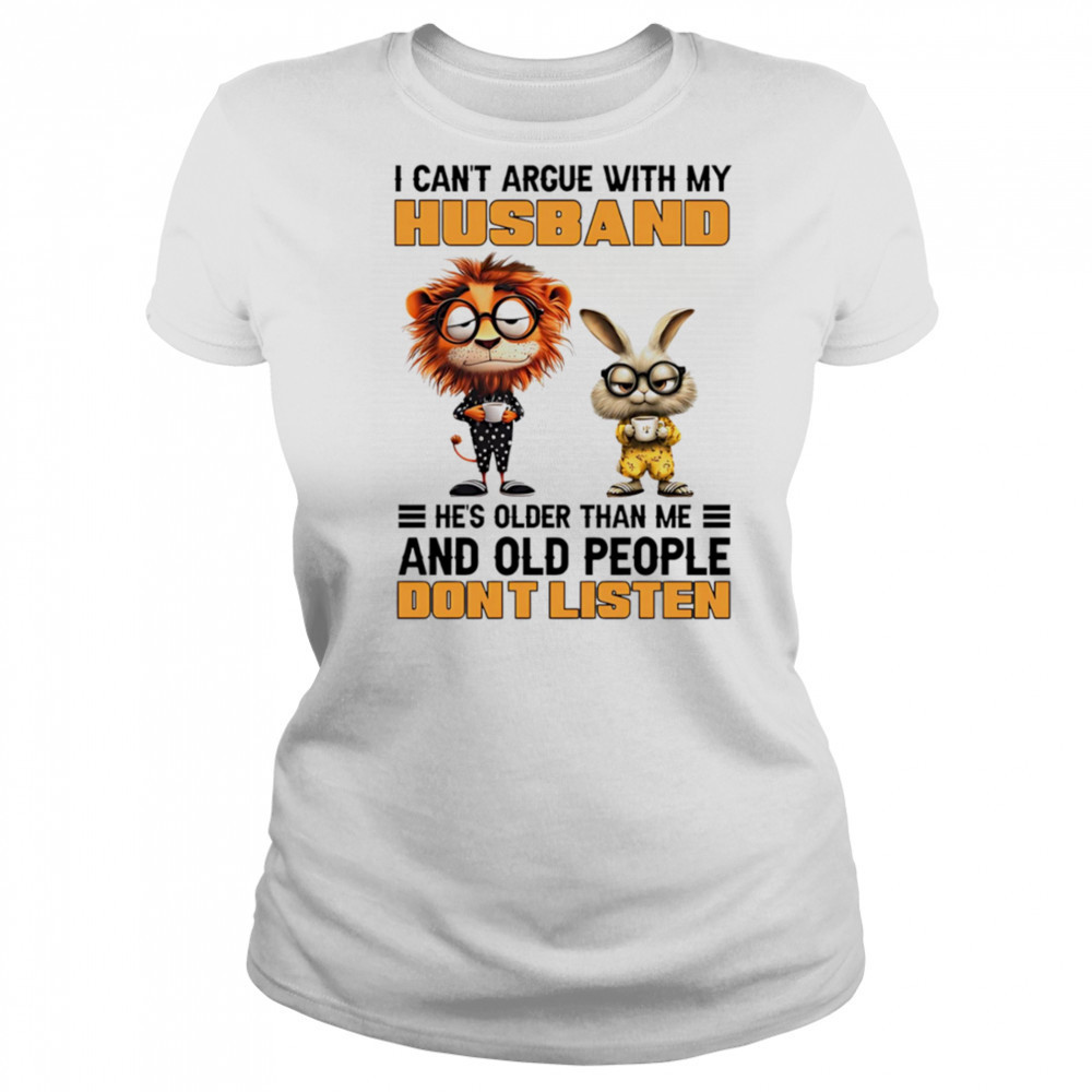 I can’t argue with my husband he’s older than me and old people don’t listen shirt Women's T-shirt