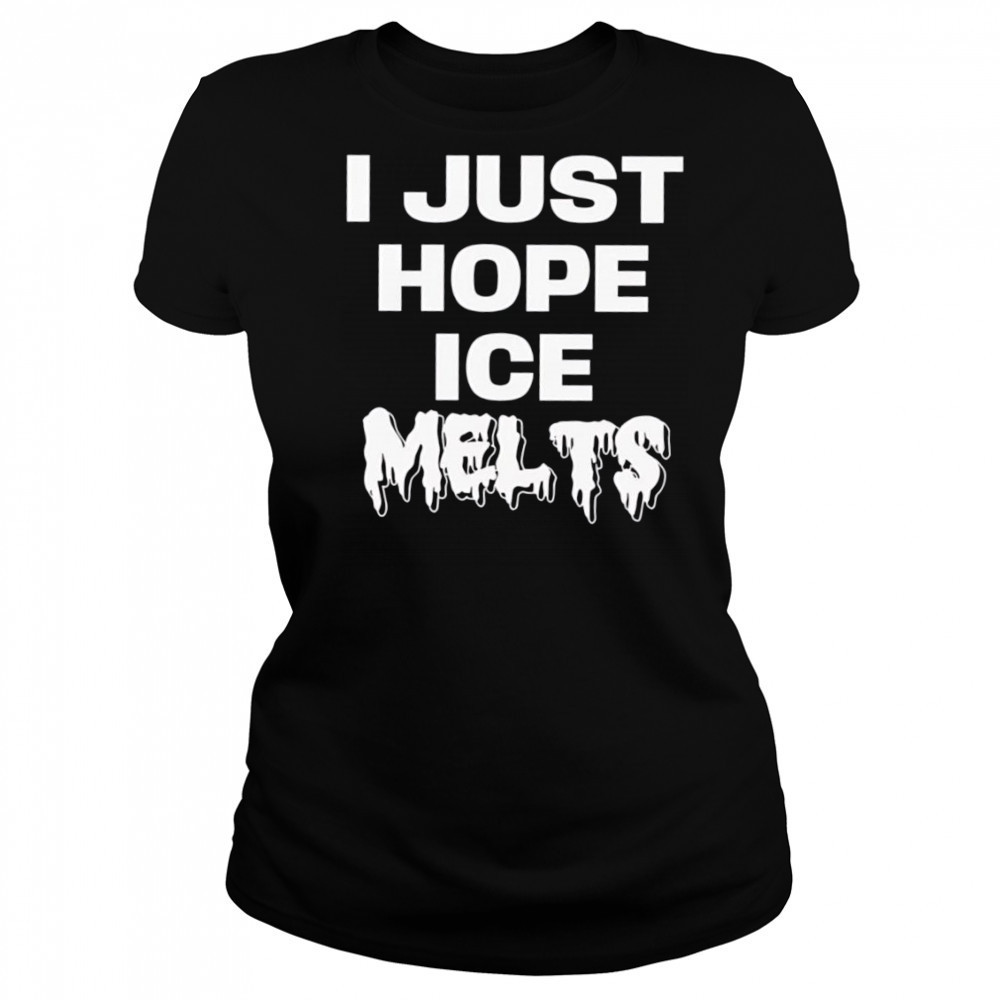 I Just Hope Ice Melts shirt Women's T-shirt