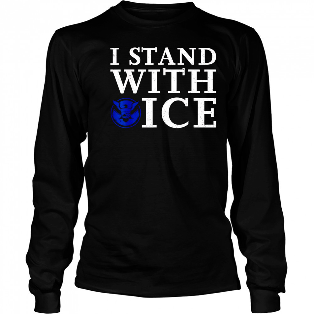 I stand with Ice Pro-Law Enforcement shirt Long Sleeved