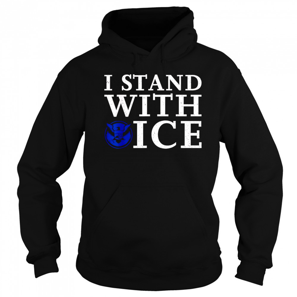 I stand with Ice Pro-Law Enforcement shirt Hoodie