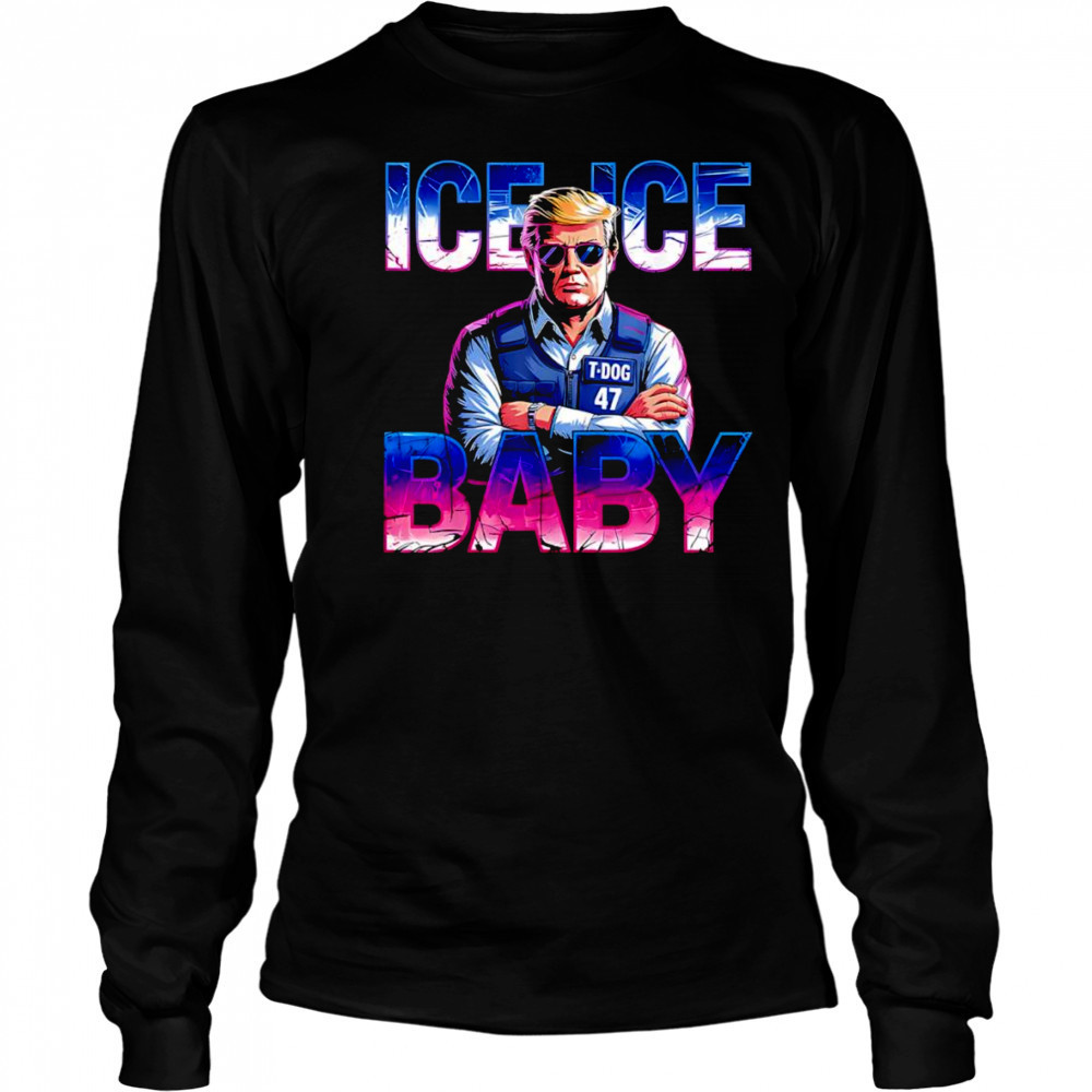 Ice ice baby Trump police shirt Long Sleeved