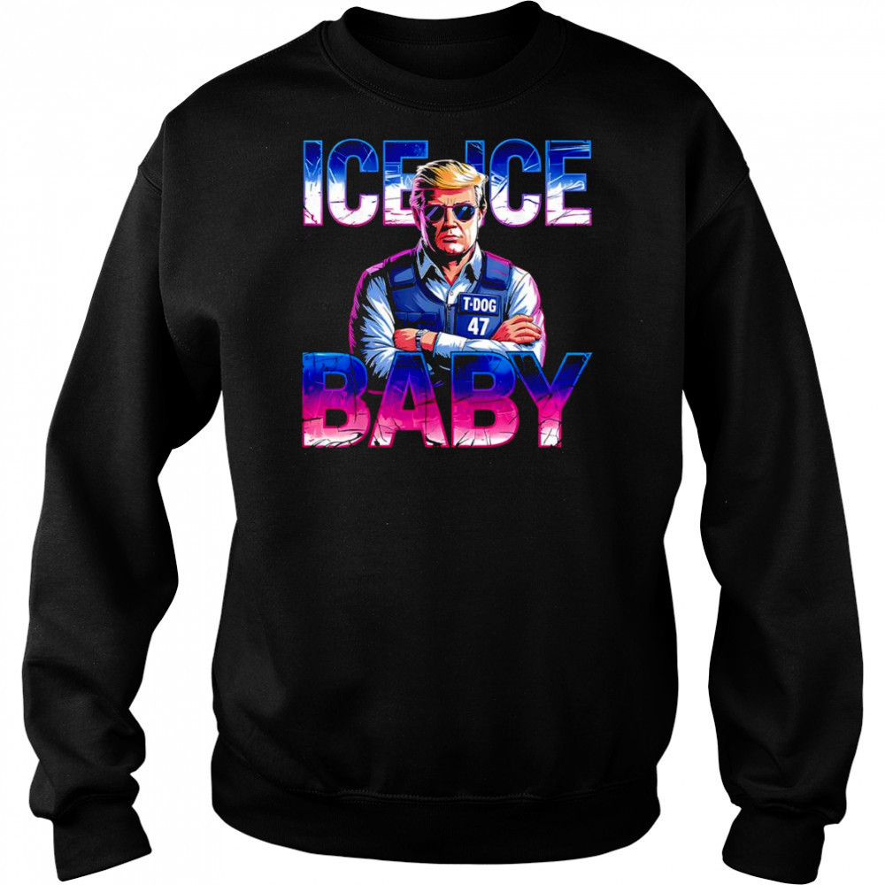 Ice ice baby Trump police shirt Sweatshirt