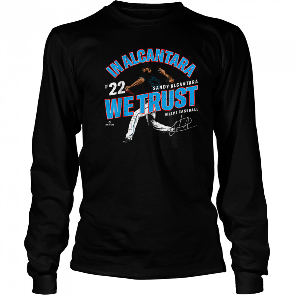 In Alcantara We Trust Sandy Alcantara Miami Baseball MLBPA T Shirt Long Sleeved