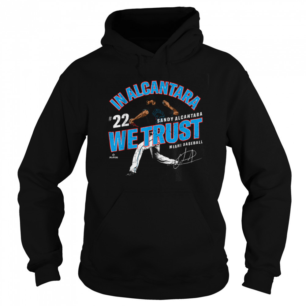 In Alcantara We Trust Sandy Alcantara Miami Baseball MLBPA T Shirt Hoodie