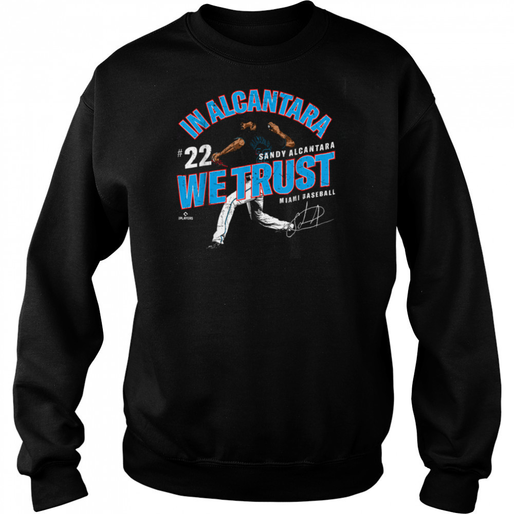 In Alcantara We Trust Sandy Alcantara Miami Baseball MLBPA T Shirt Sweatshirt