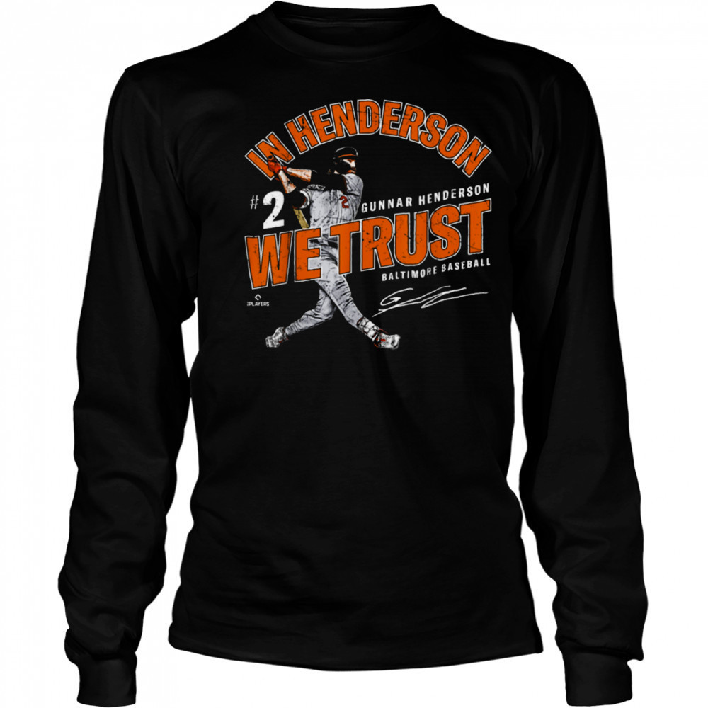 In Gunnar Henderson We Trust Baltimore Baseball MLBPA T Shirt Long Sleeved