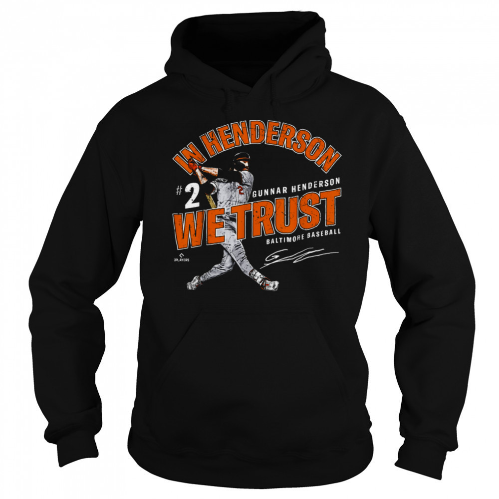 In Gunnar Henderson We Trust Baltimore Baseball MLBPA T Shirt Hoodie