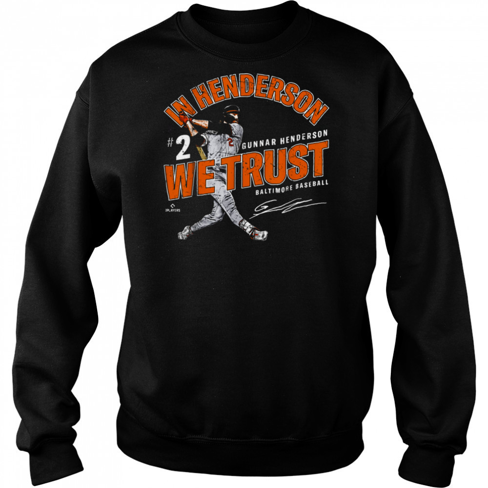 In Gunnar Henderson We Trust Baltimore Baseball MLBPA T Shirt Sweatshirt
