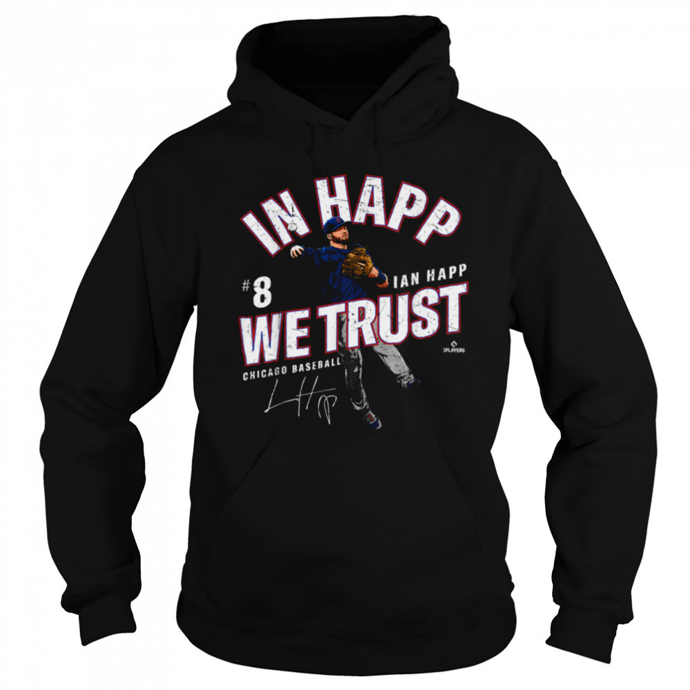 In Happ We Trust Ian Happ Chicago Baseball MLBPA T Shirt Hoodie