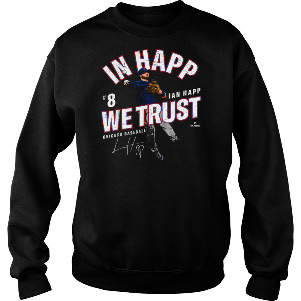 In Happ We Trust Ian Happ Chicago Baseball MLBPA T Shirt Sweatshirt
