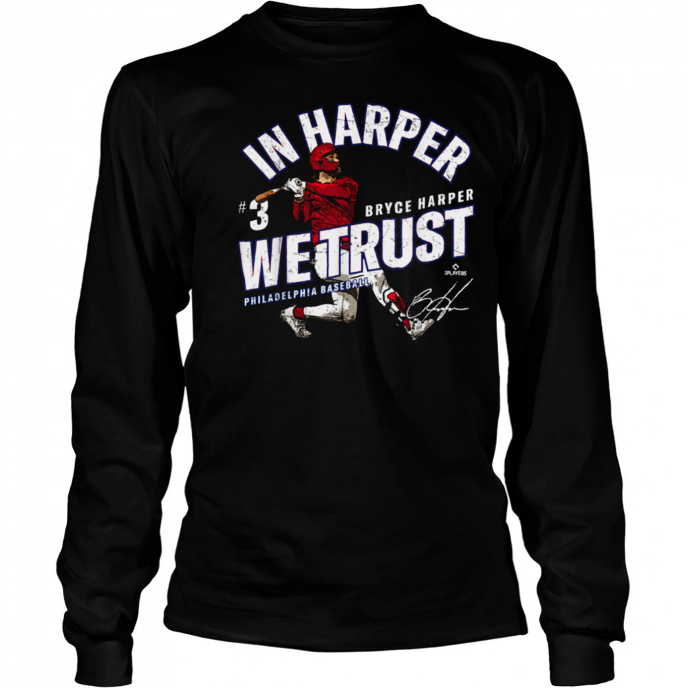 In Harper We Trust Bryce Harper Philadelphia Baseball MLBPA T Shirt Long Sleeved