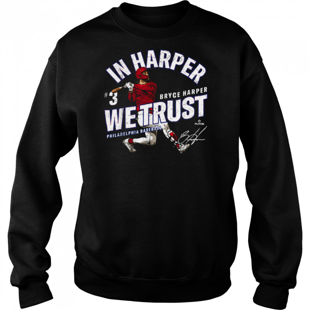 In Harper We Trust Bryce Harper Philadelphia Baseball MLBPA T Shirt Sweatshirt