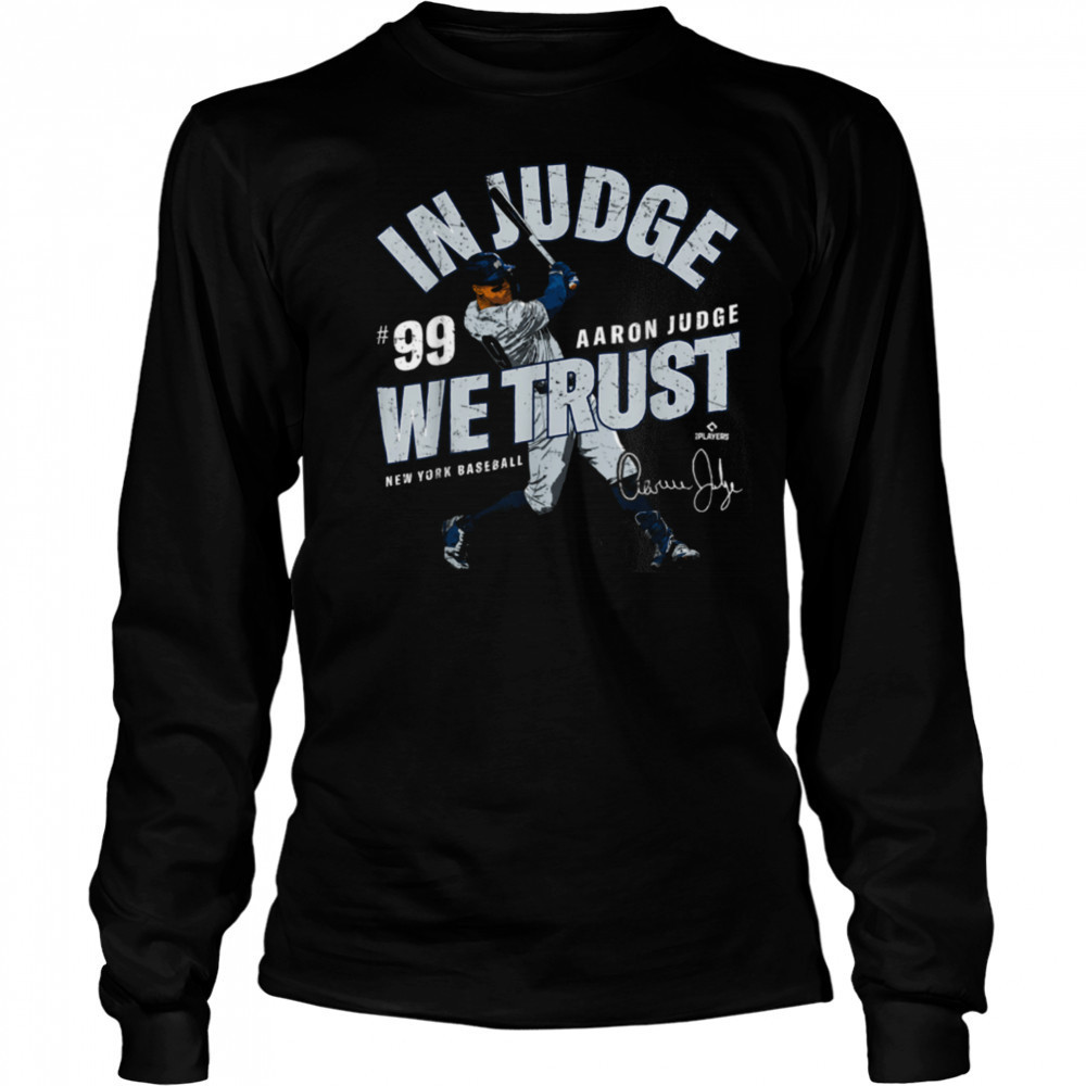 In Judge We Trust Aaron Judge New York Baseball MLBPA T Shirt Long Sleeved