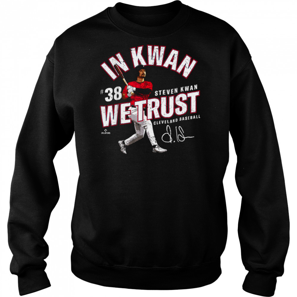 In Kwan We Trust Steven Kwan Cleveland Baseball MLBPA T Shirt Sweatshirt