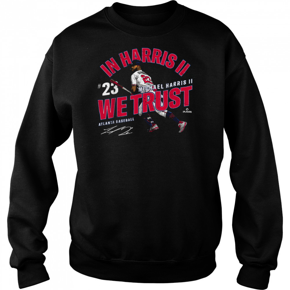 In Michael Harris II We Trust Atlanta Baseball MLBPA T Shirt Sweatshirt