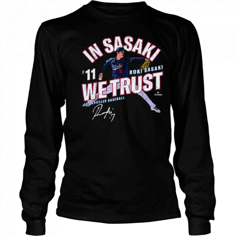 In Sasaki We Trust Roki Sasaki Los Angeles Baseball MLBPA T Shirt Long Sleeved