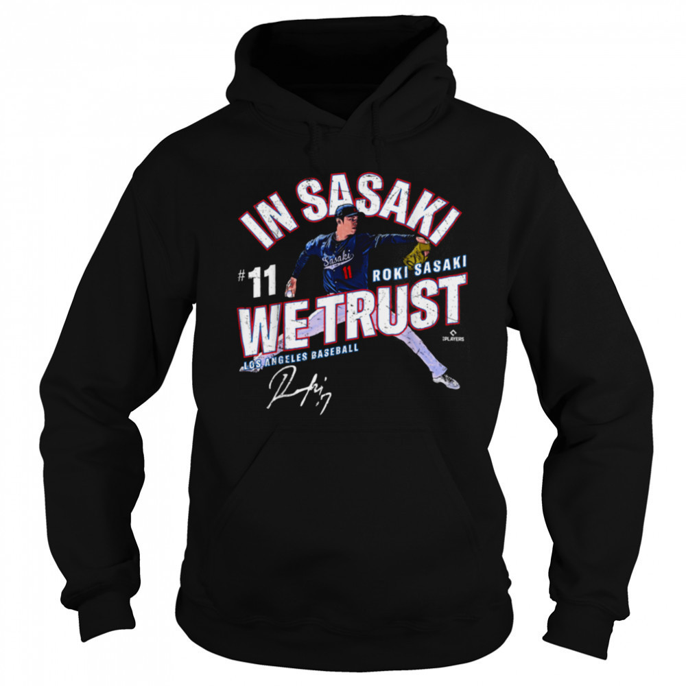 In Sasaki We Trust Roki Sasaki Los Angeles Baseball MLBPA T Shirt Hoodie