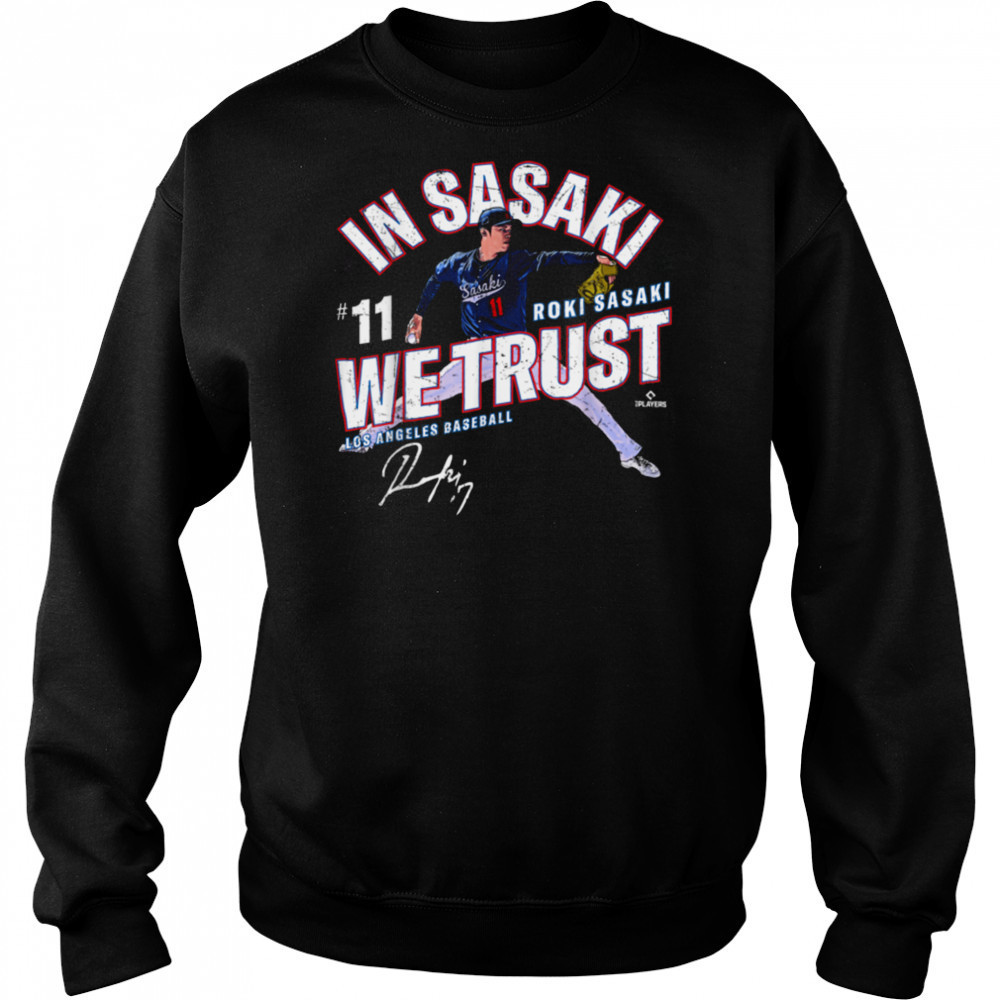 In Sasaki We Trust Roki Sasaki Los Angeles Baseball MLBPA T Shirt Sweatshirt