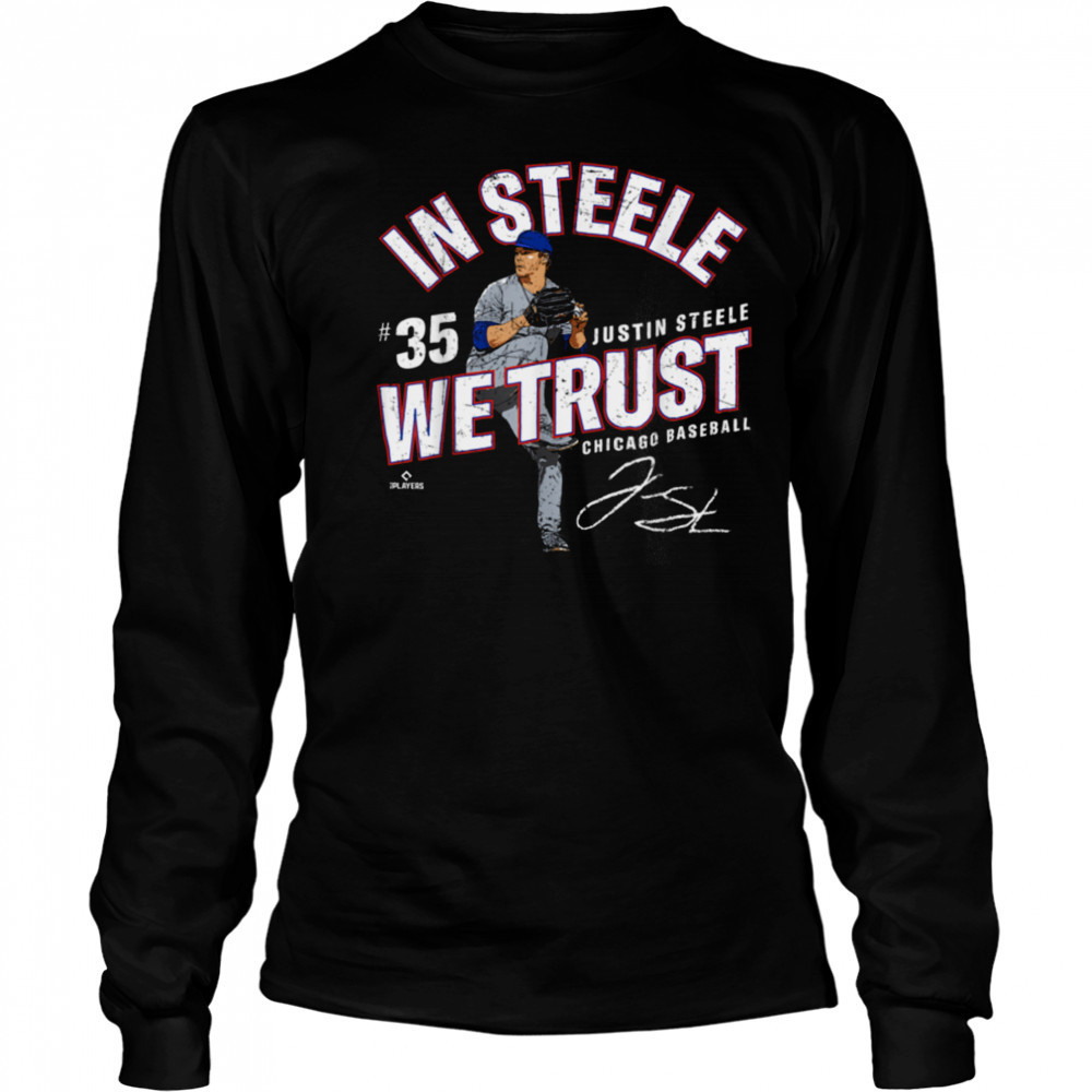 In Steele We Trust Justin Steele Chicago Baseball MLBPA T Shirt Long Sleeved