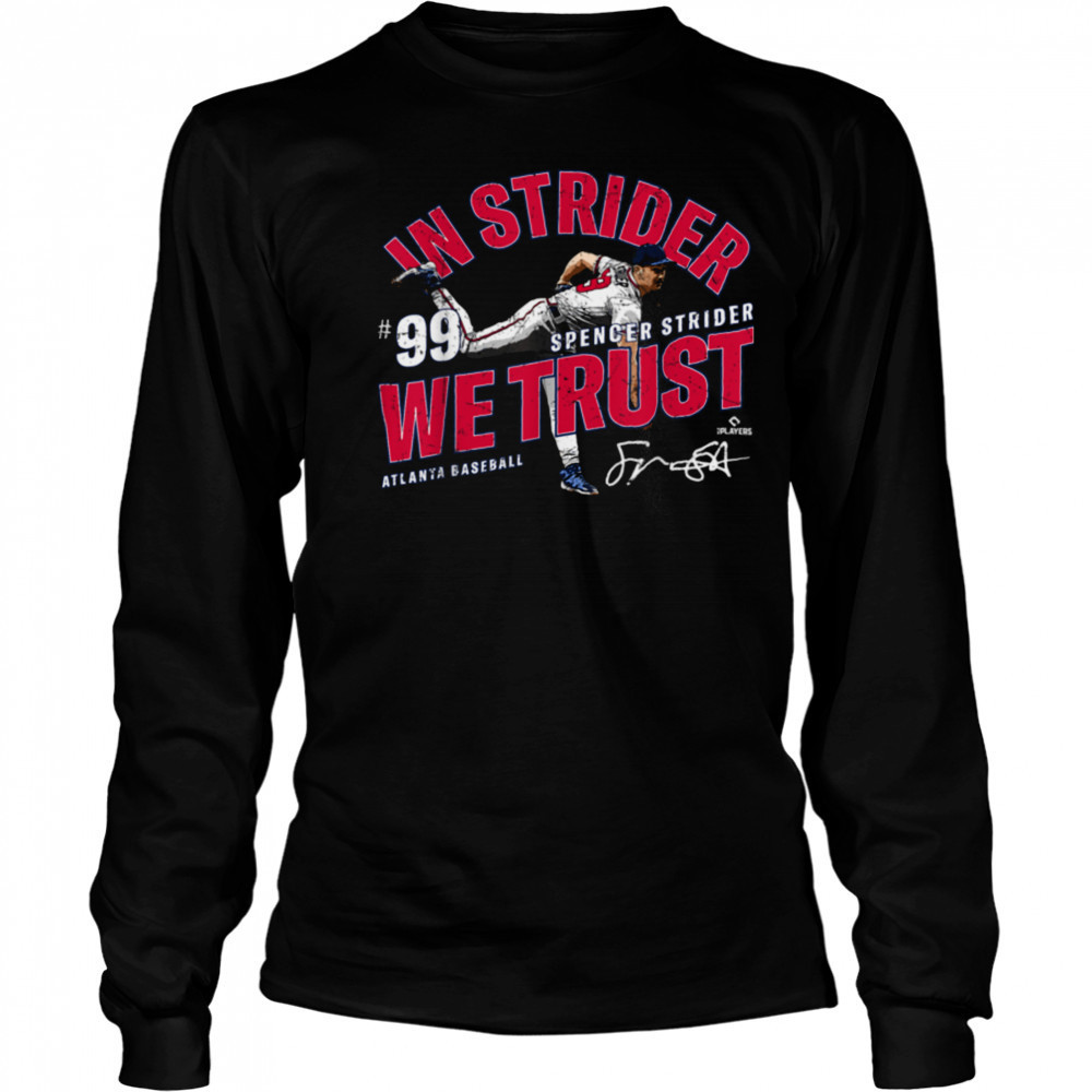 In Strider We Trust Spencer Strider Atlanta Baseball MLBPA T Shirt Long Sleeved