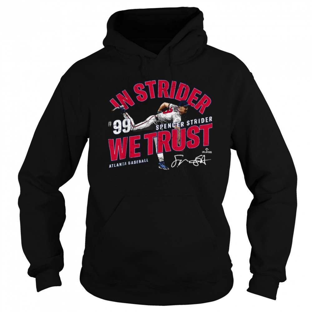 In Strider We Trust Spencer Strider Atlanta Baseball MLBPA T Shirt Hoodie