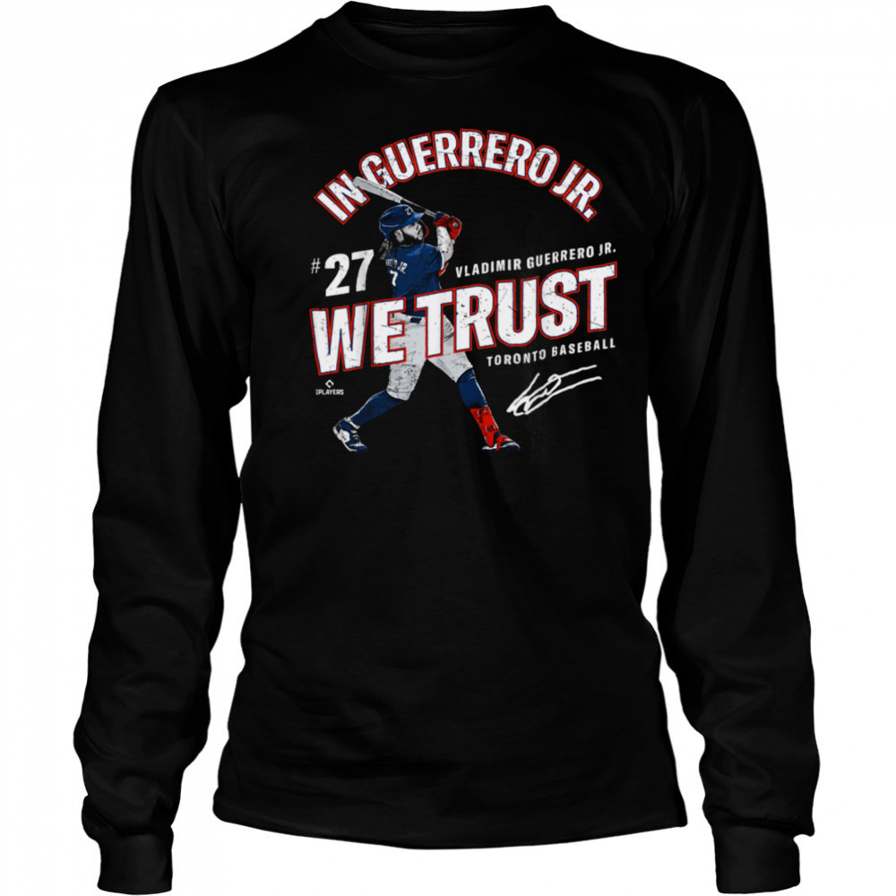 In Vladimir Guerrero Jr. We Trust Toronto Baseball MLBPA T Shirt Long Sleeved