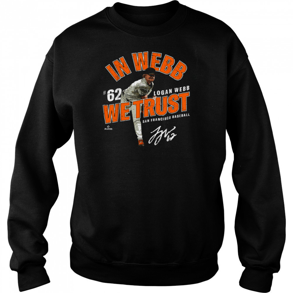 In Webb We Trust Logan Webb San Francisco Baseball MLBPA T Shirt Sweatshirt