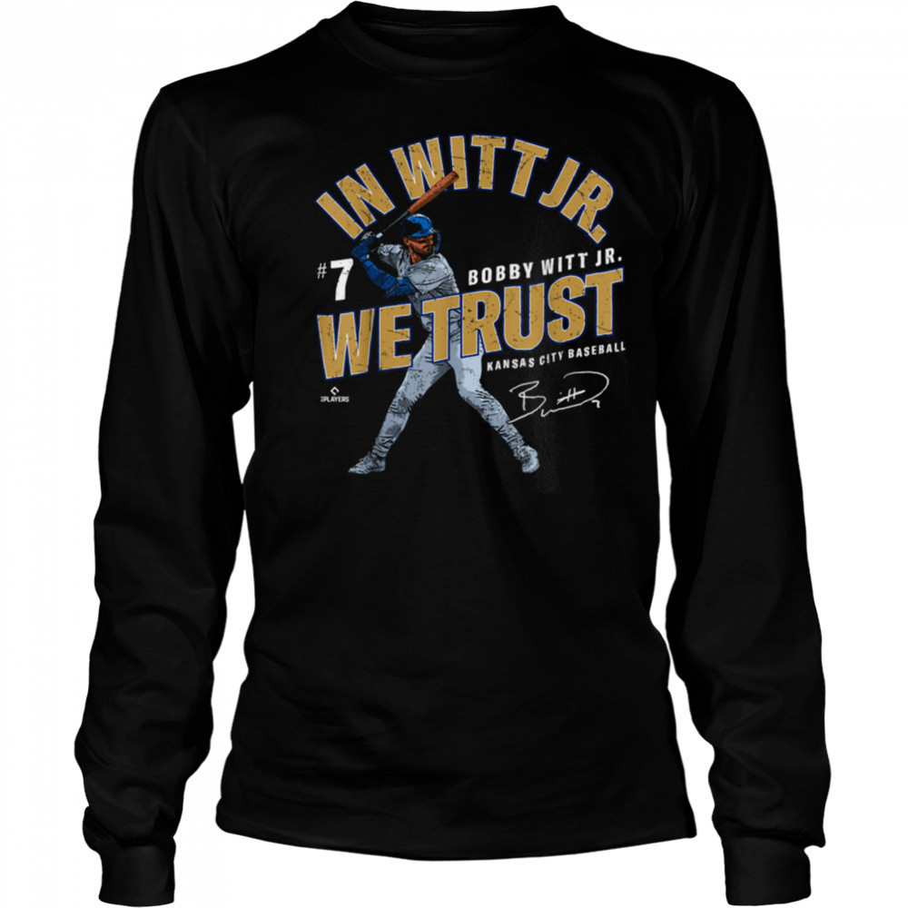 In Witt Jr We Trust Bobby Witt Jr Kansas City Baseball MLBPA T Shirt Long Sleeved