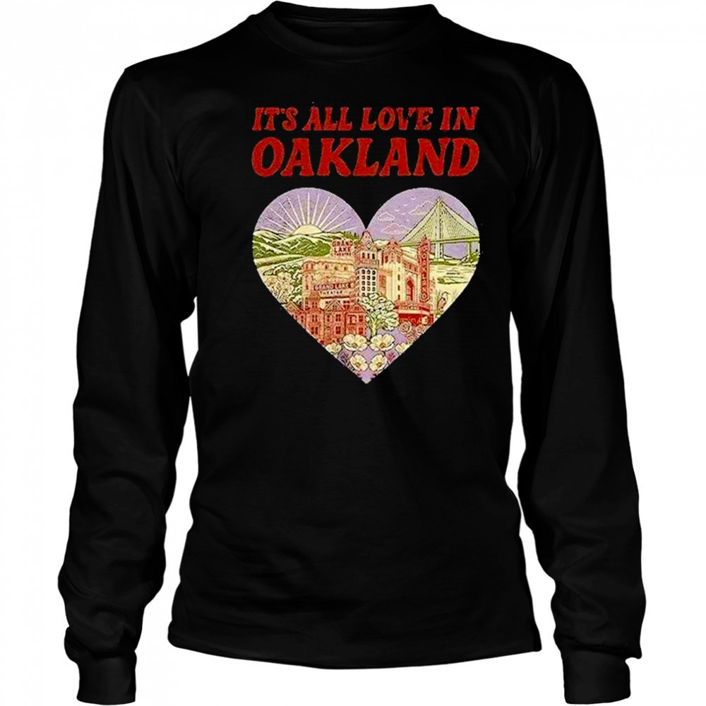 Its All Love In Oakland Shirt Long Sleeved