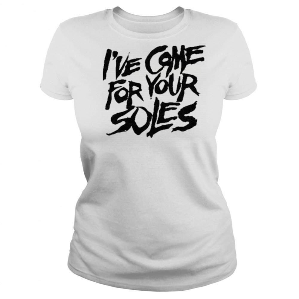 I’Ve Come For Your Soles shirt Women's T-shirt