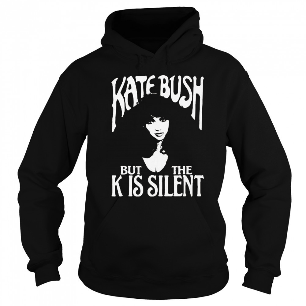 Kate Bush But The K Is Silent Shirt Hoodie