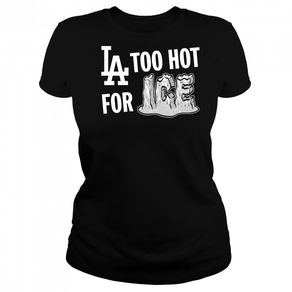 LA Dodgers too hot for ice shirt Women's T-shirt